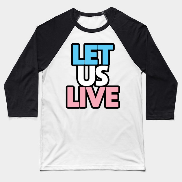 Trans Rights Are Human Rights - "LET US LIVE" - (BLK OL)(TXT STKD) Baseball T-Shirt by LaLunaWinters